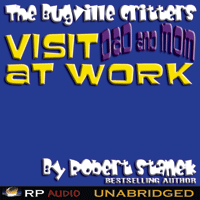 The Bugville Critters Visit Dad and Mom at Work by Robert Stanek